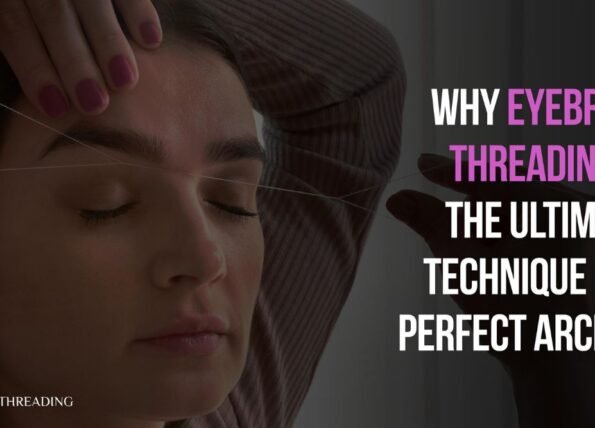 Why Eyebrow Threading in Escondido is the Perfect Choice for Perfect Arches?