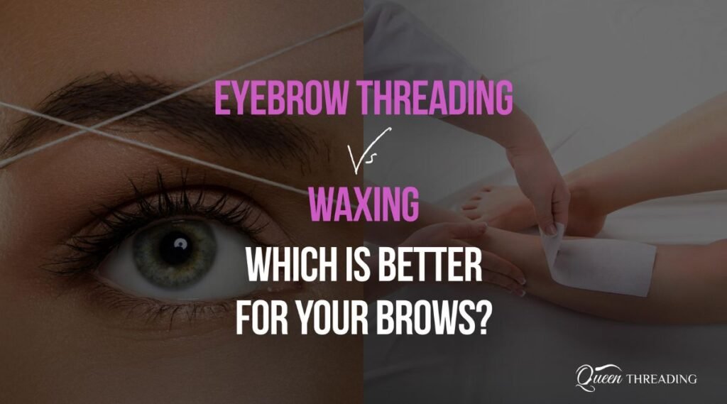 Eyebrow Threading vs Waxing for Perfect Brows